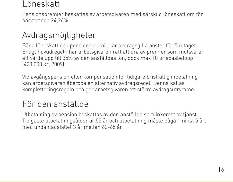 Vid avgångspension eller kompensation för tidigare bristfällig inbetalning kan arbetsgivaren åberopa en alternativ avdragsregel.