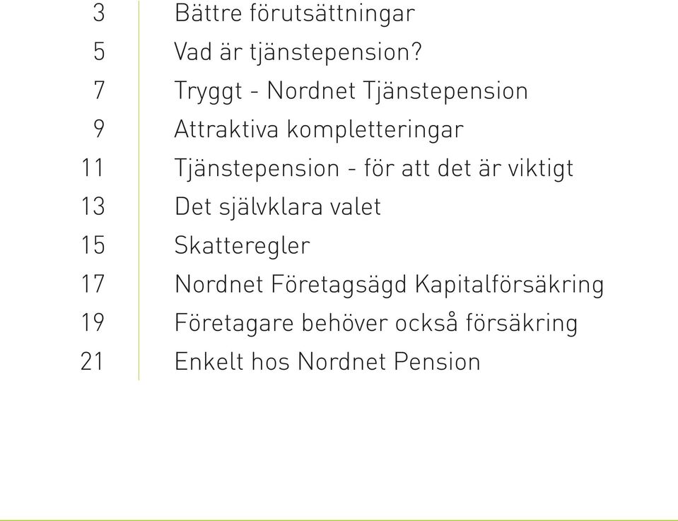 Tjänstepension - för att det är viktigt 13 Det självklara valet 15