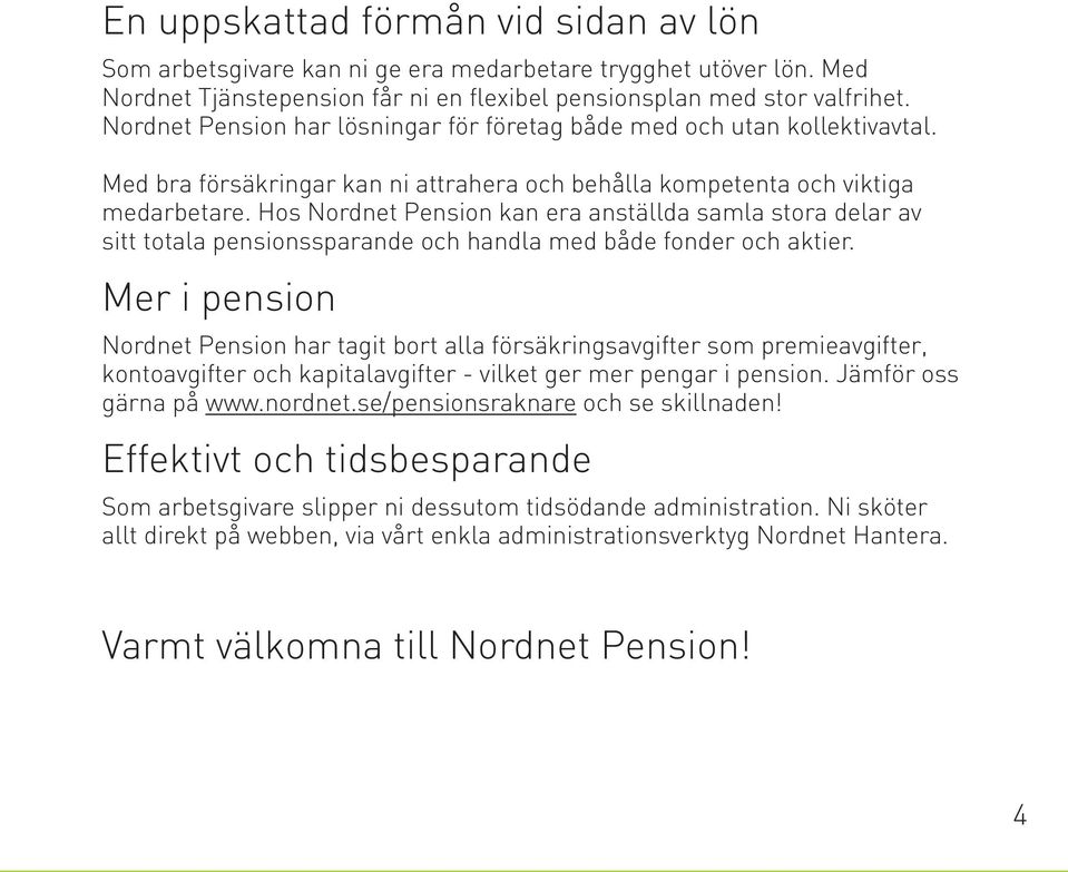 Hos Nordnet Pension kan era anställda samla stora delar av sitt totala pensionssparande och handla med både fonder och aktier.