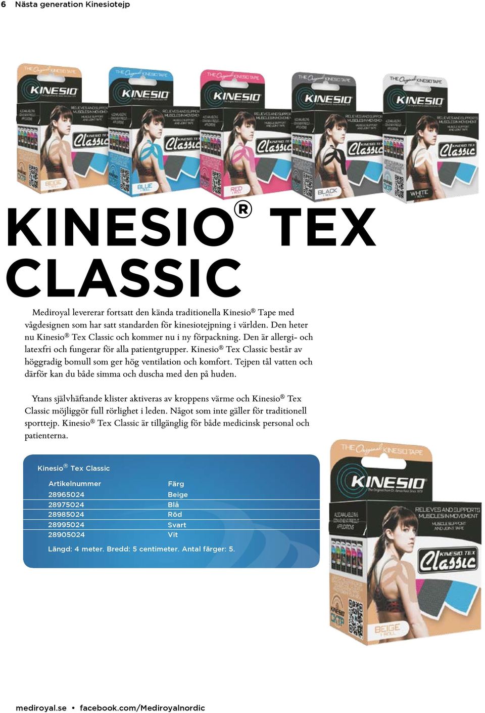 Kinesio Tex Classic består av höggradig bomull som ger hög ventilation och komfort. Tejpen tål vatten och därför kan du både simma och duscha med den på huden.