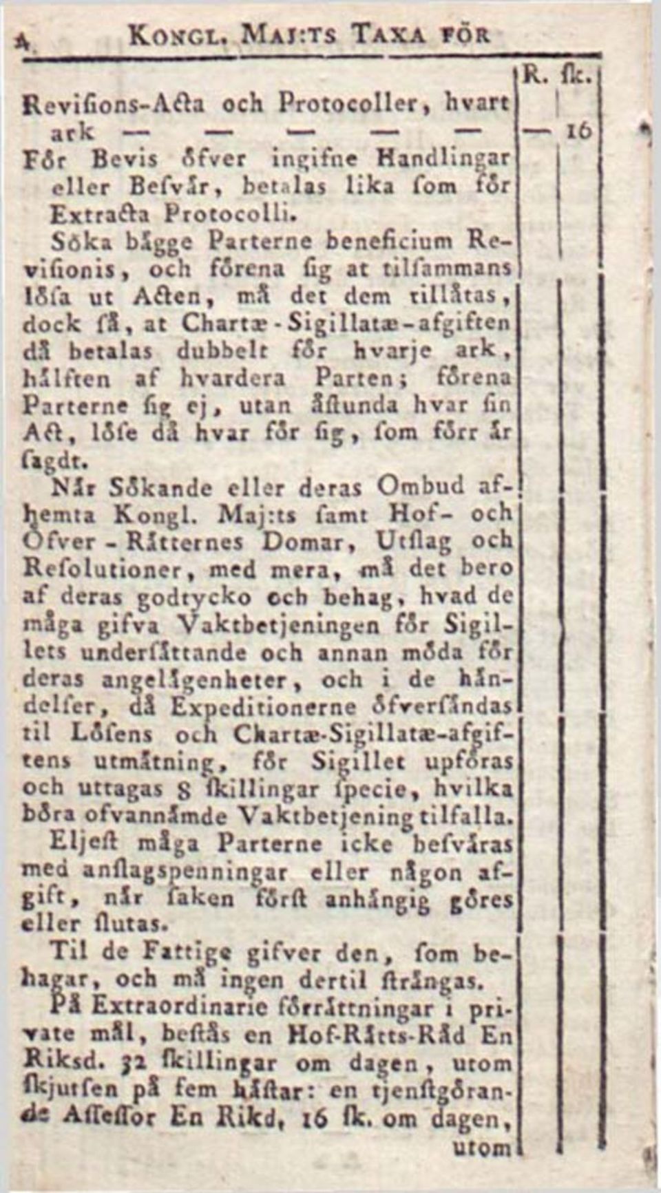 hvardera Parten; förena Parterne fi$ ej, utan åftunda hvar fin Aft, löle då hvar för (15, fom förr Sr figdt. Nit Sökande eller deras Ombud af-, hemta Kongl.