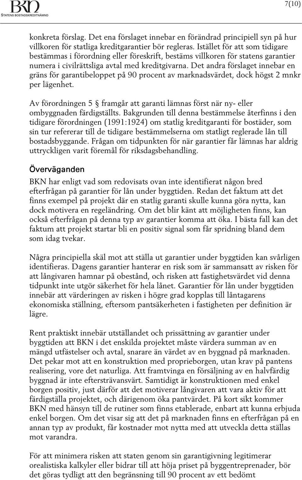 Det andra förslaget innebar en gräns för garantibeloppet på 90 procent av marknadsvärdet, dock högst 2 mnkr per lägenhet.