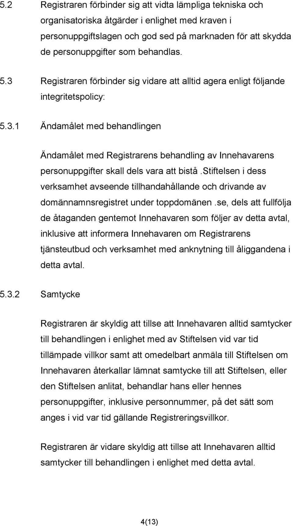 stiftelsen i dess verksamhet avseende tillhandahållande och drivande av domännamnsregistret under toppdomänen.