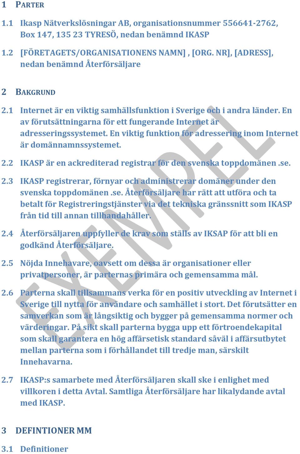 En av förutsättningarna för ett fungerande Internet är adresseringssystemet. En viktig funktion för adressering inom Internet är domännamnssystemet. 2.