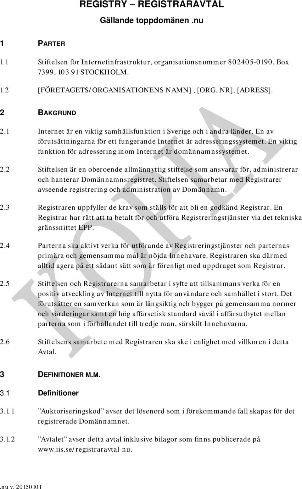 En viktig funktion för adressering inom Internet är domännamnssystemet. 2.2 Stiftelsen är en oberoende allmännyttig stiftelse som ansvarar för, administrerar och hanterar Domännamnsregistret.