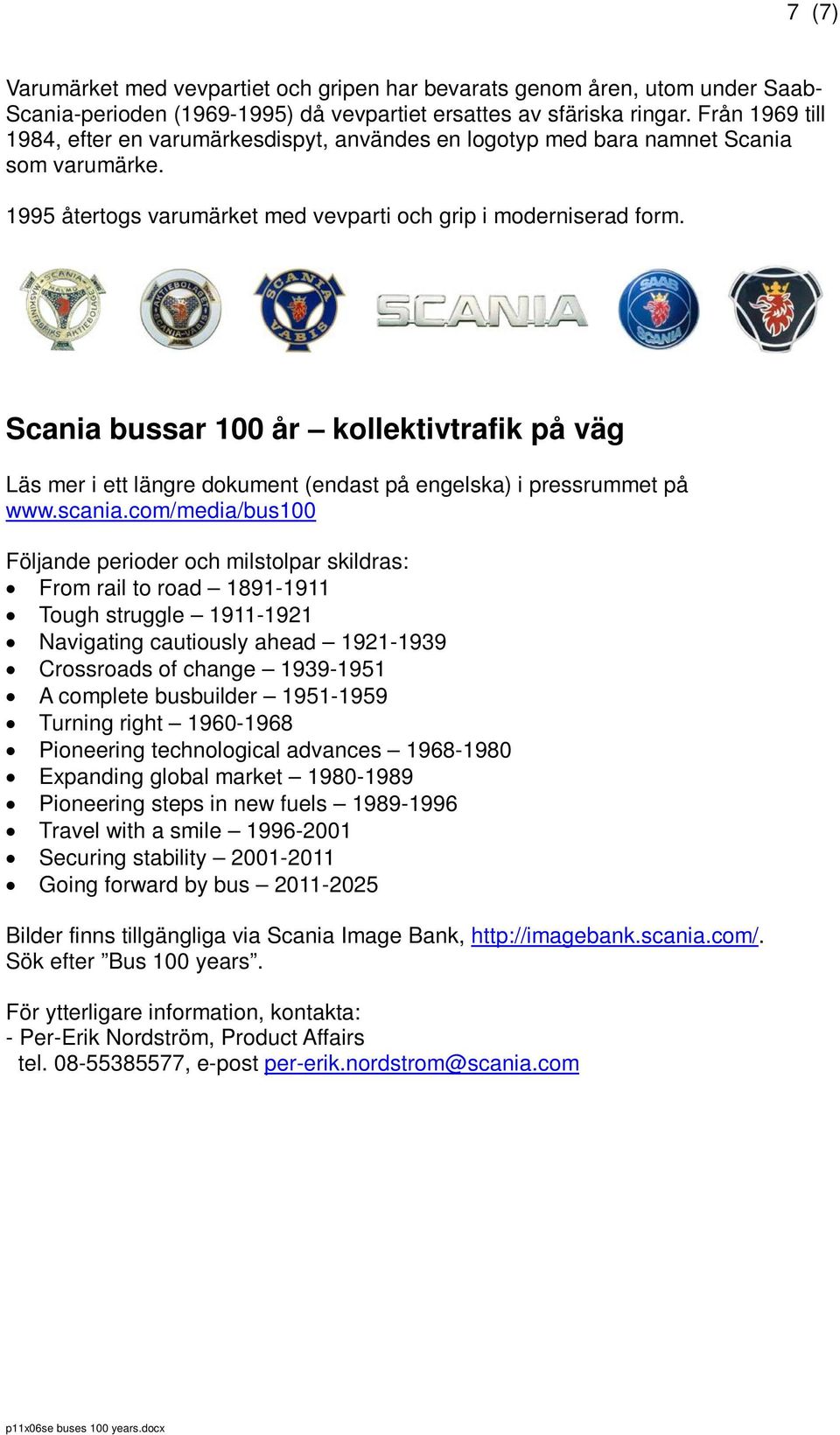 Scania bussar 100 år kollektivtrafik på väg Läs mer i ett längre dokument (endast på engelska) i pressrummet på www.scania.