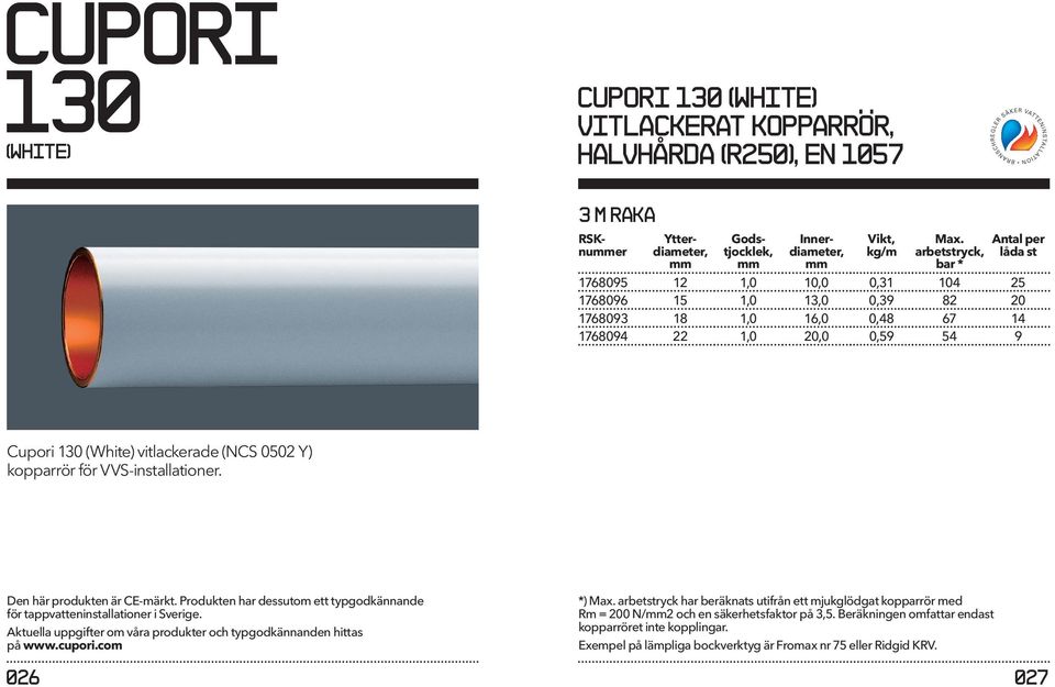 0502 Y) kopparrör för VVS-installationer. Den här produkten är CE-märkt. Produkten har dessutom ett typgodkännande för tappvatteninstallationer i Sverige.