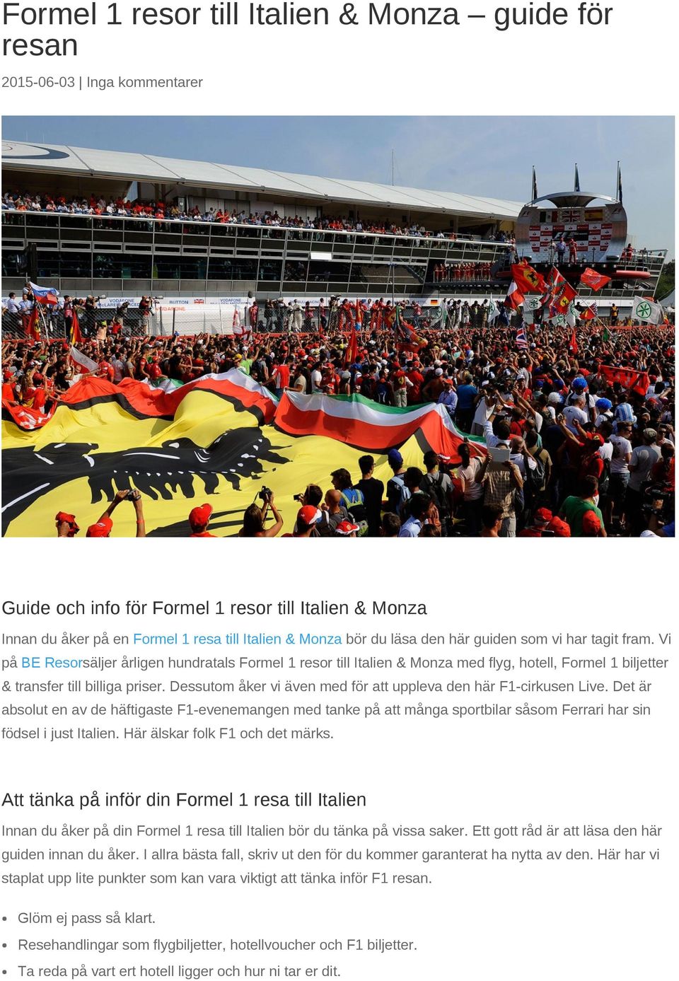 Dessutom åker vi även med för att uppleva den här F1 cirkusen Live. Det är absolut en av de häftigaste F1 evenemangen med tanke på att många sportbilar såsom Ferrari har sin födsel i just Italien.