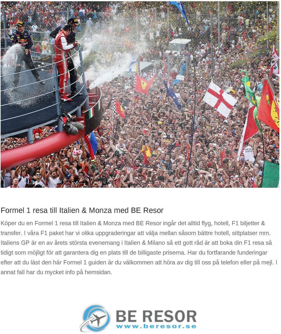 Italiens GP är en av årets största evenemang i Italien & Milano så ett gott råd är att boka din F1 resa så tidigt som möjligt för att garantera dig en plats