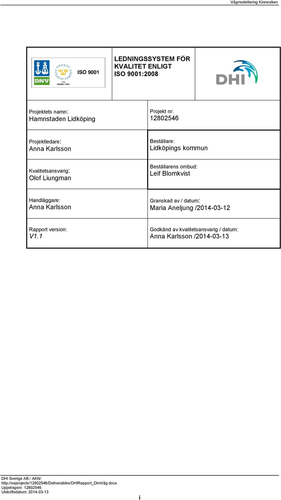 Leif Blomkvist Handläggare: Anna Karlsson Granskad av / datum: Maria Aneljung /2014-03-12 Rapport version: V1.