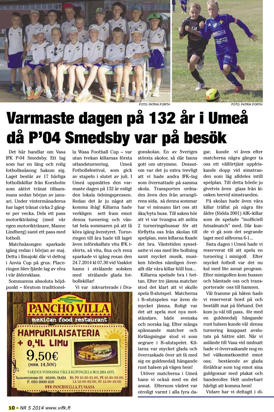 Dels ett pass motorikträning (med vår egen motoriktränare, Manne Lindberg) samt ett pass med fotboll. Matchsäsongen sparkade igång redan i början av maj.