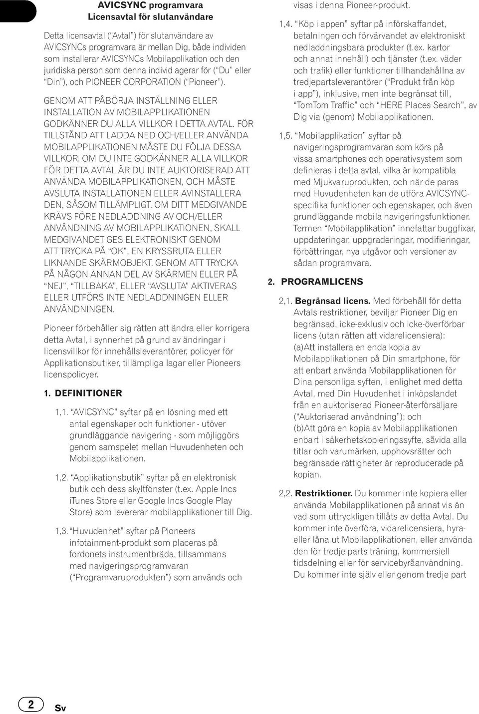 GENOM ATT PÅBÖRJA INSTÄLLNING ELLER INSTALLATION AV MOBILAPPLIKATIONEN GODKÄNNER DU ALLA VILLKOR I DETTA AVTAL.