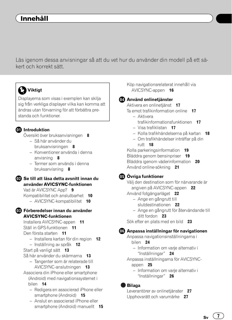 Introduktion Översikt över bruksanvisningen 8 Så här använder du bruksanvisningen 8 Konventioner använda i denna anvisning 8 Termer som används i denna bruksanvisning 8 Se till att läsa detta avsnitt