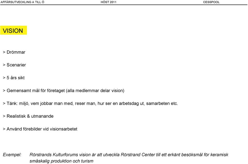 > Realistisk & utmanande > Använd förebilder vid visionsarbetet Exempel: Rörstrands Kulturforums