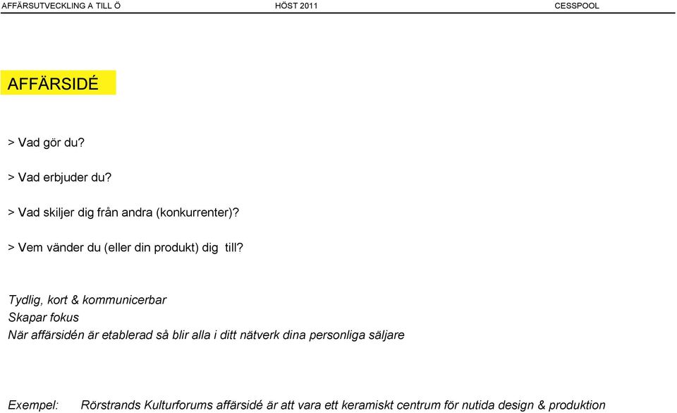 Tydlig, kort & kommunicerbar Skapar fokus När affärsidén är etablerad så blir alla i ditt