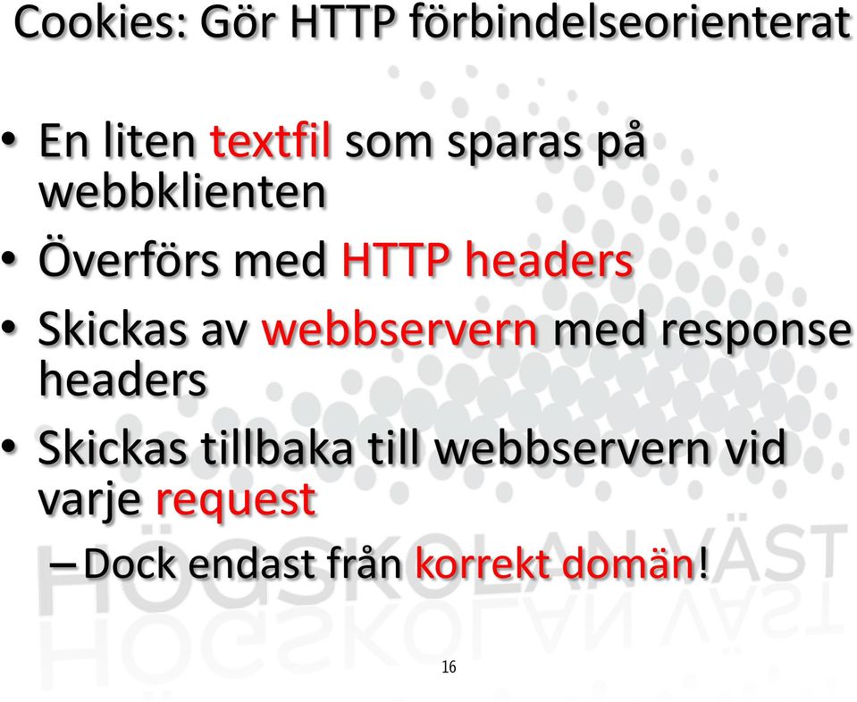 Skickas av webbservern med response headers Skickas