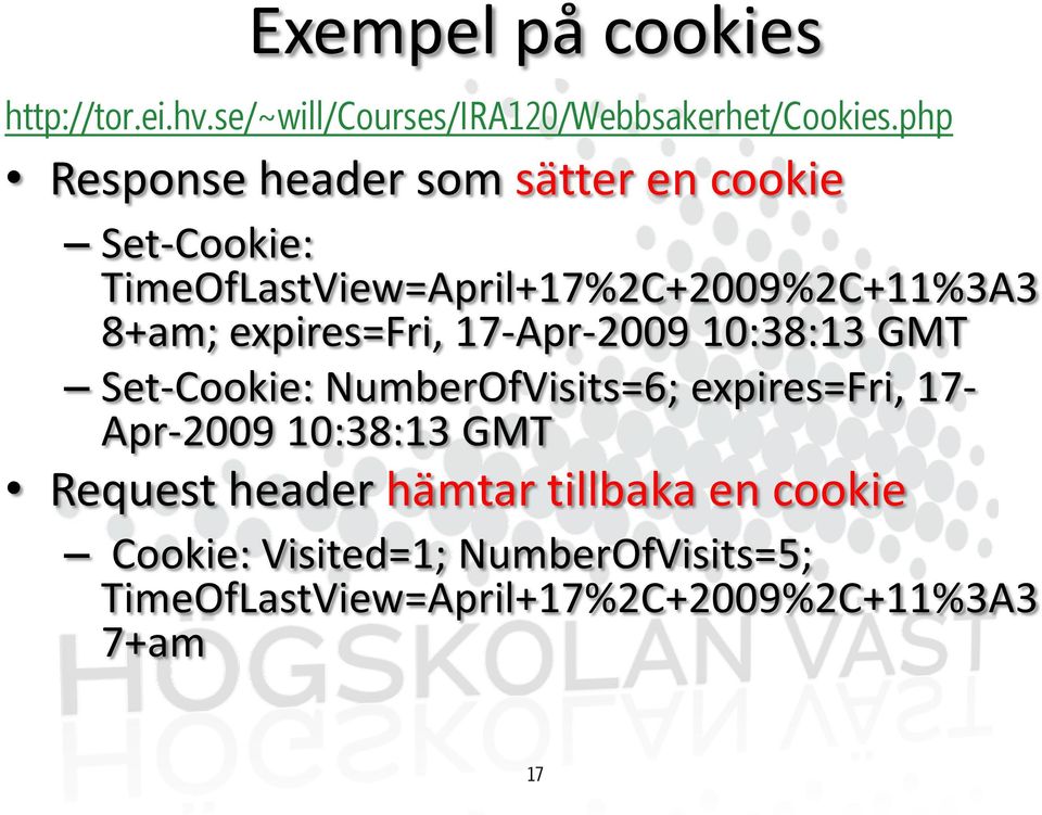 expires=fri, 17-Apr-2009 10:38:13 GMT Set-Cookie: NumberOfVisits=6; expires=fri, 17- Apr-2009 10:38:13