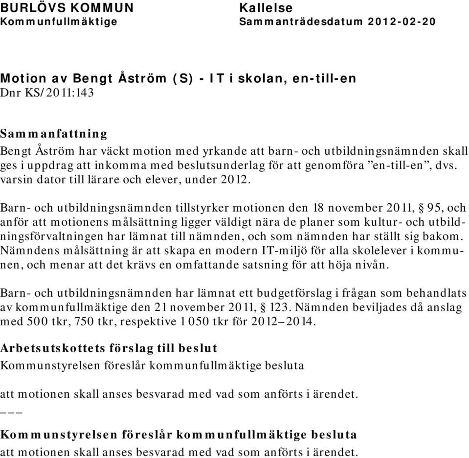 Barn- och utbildningsnämnden tillstyrker motionen den 18 november 2011, 95, och anför att motionens målsättning ligger väldigt nära de planer som kultur- och utbildningsförvaltningen har lämnat till