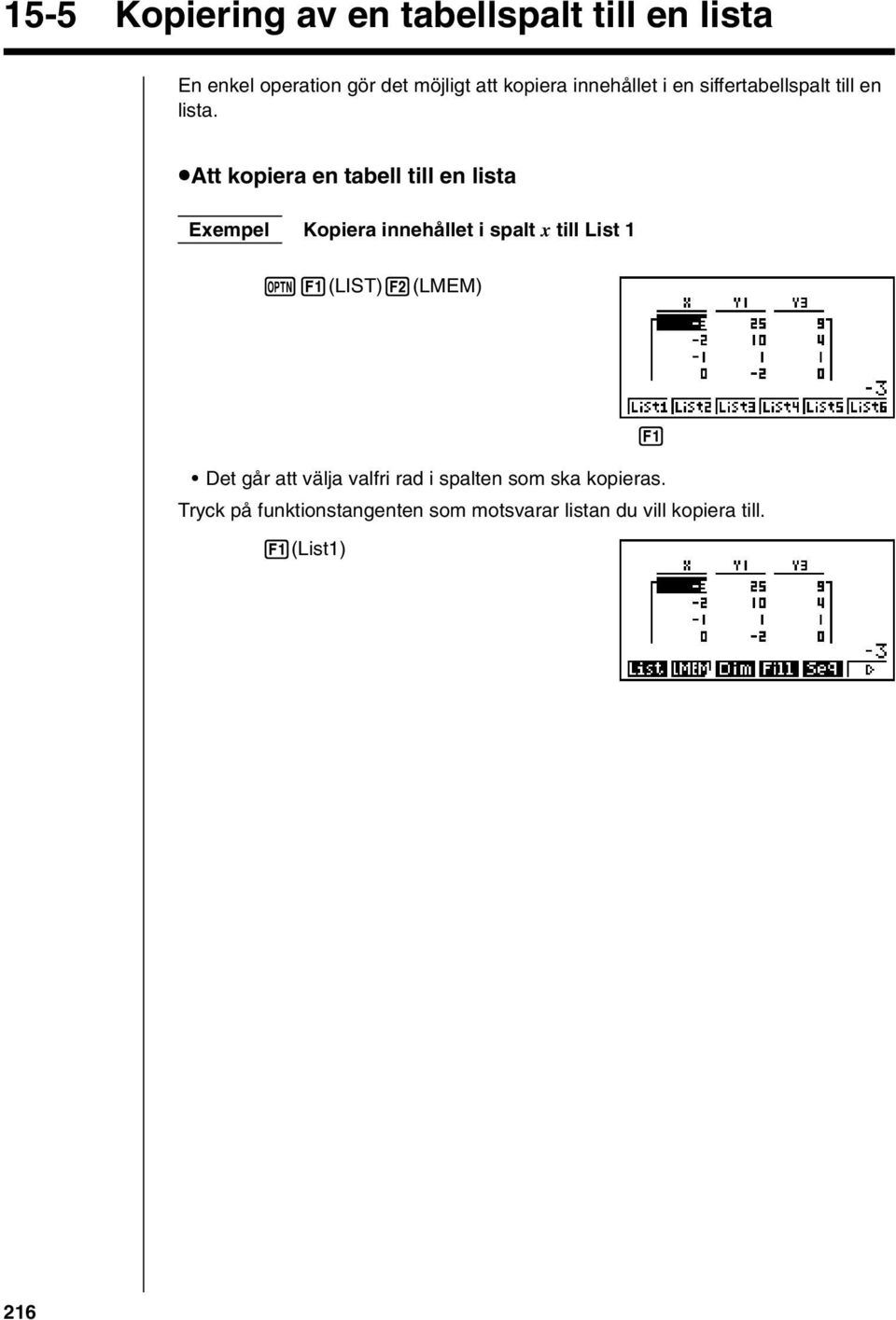 uatt kopiera en tabell till en lista Exempel Kopiera innehållet i spalt x till List 1