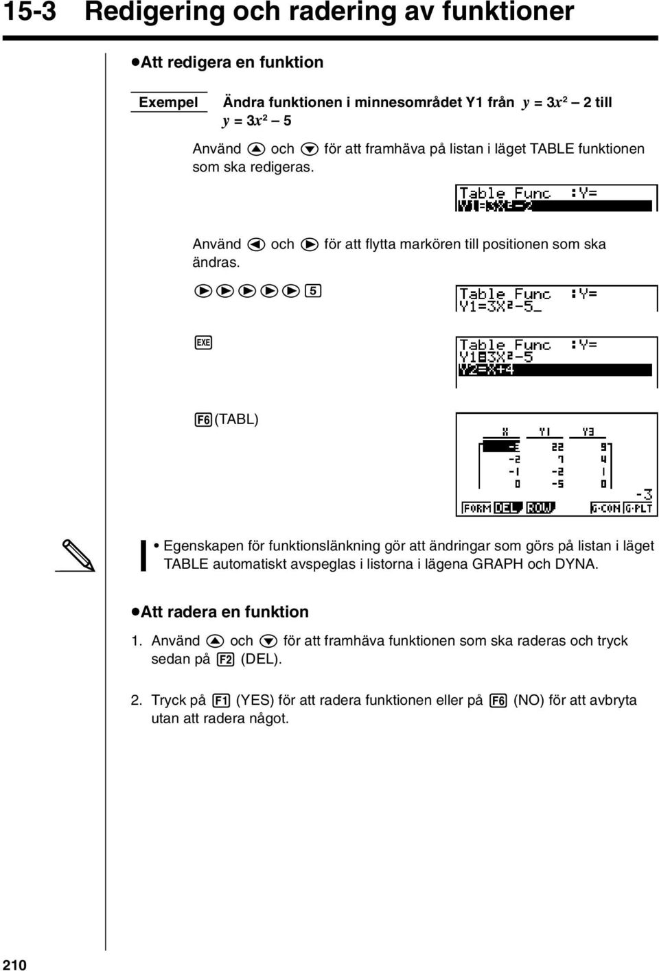 eeeeef w 6(TABL) Egenskapen för funktionslänkning gör att ändringar som görs på listan i läget TABLE automatiskt avspeglas i listorna i lägena GRAPH och DYNA.