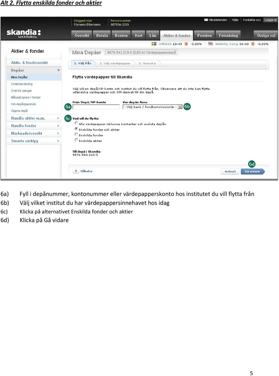 eller värdepapperskonto hos institutet du vill flytta från 6b) Välj