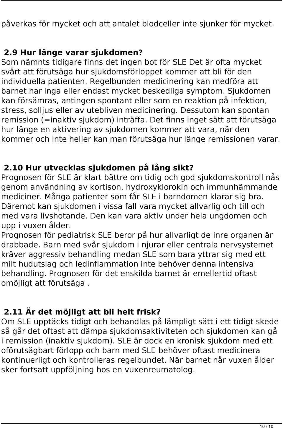 Regelbunden medicinering kan medföra att barnet har inga eller endast mycket beskedliga symptom.