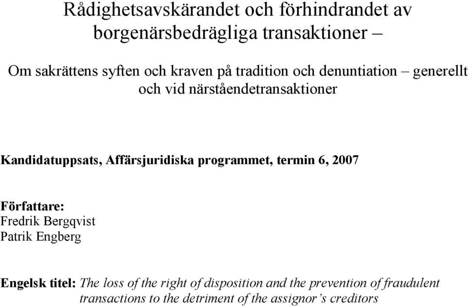 Affärsjuridiska programmet, termin 6, 2007 Författare: Fredrik Bergqvist Patrik Engberg Engelsk titel: The