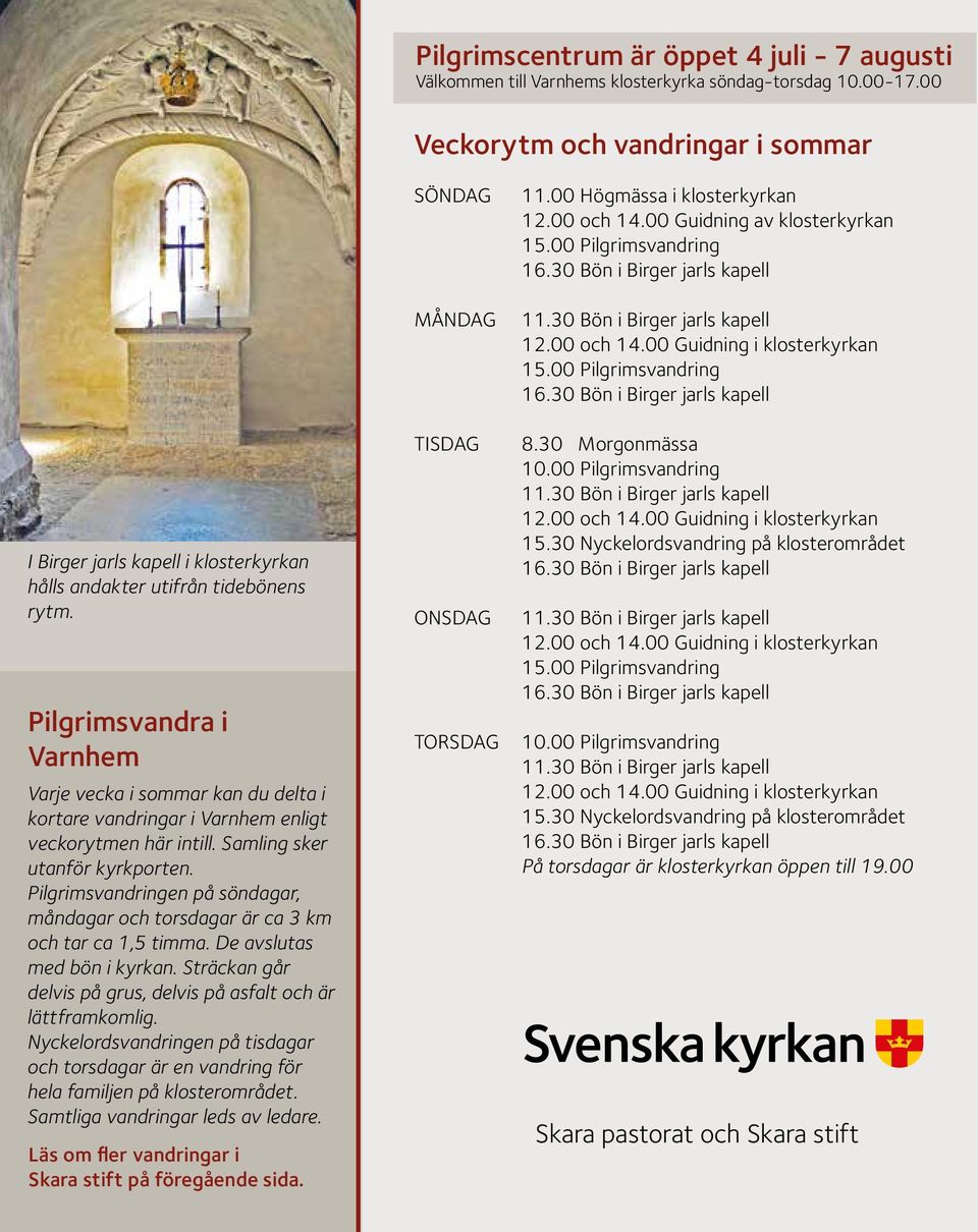 Pilgrimsvandra i Varnhem Varje vecka i sommar kan du delta i kortare vandringar i Varnhem enligt veckorytmen här intill. Samling sker utanför kyrkporten.