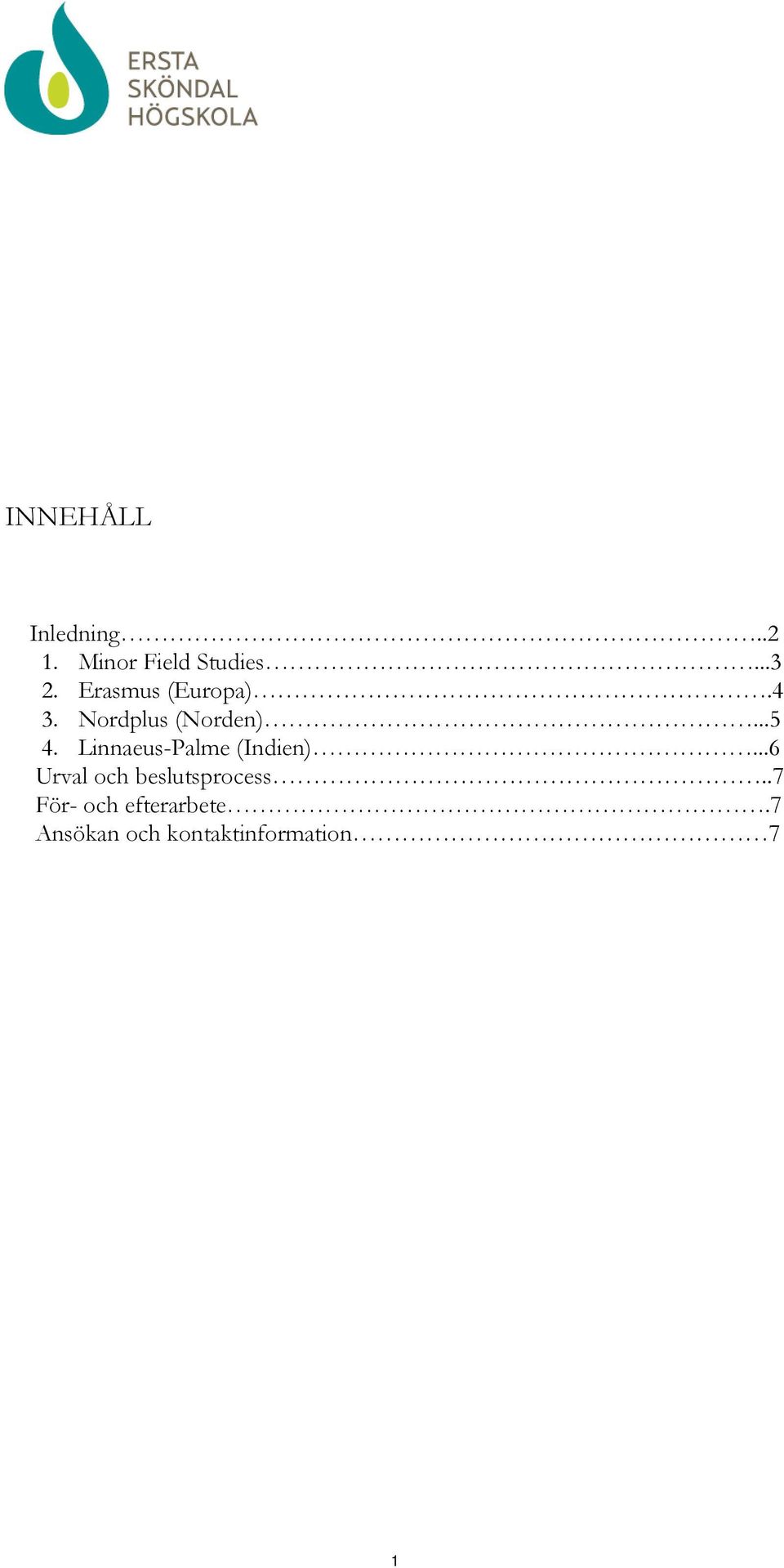 Linnaeus-Palme (Indien)...6 Urval och beslutsprocess.