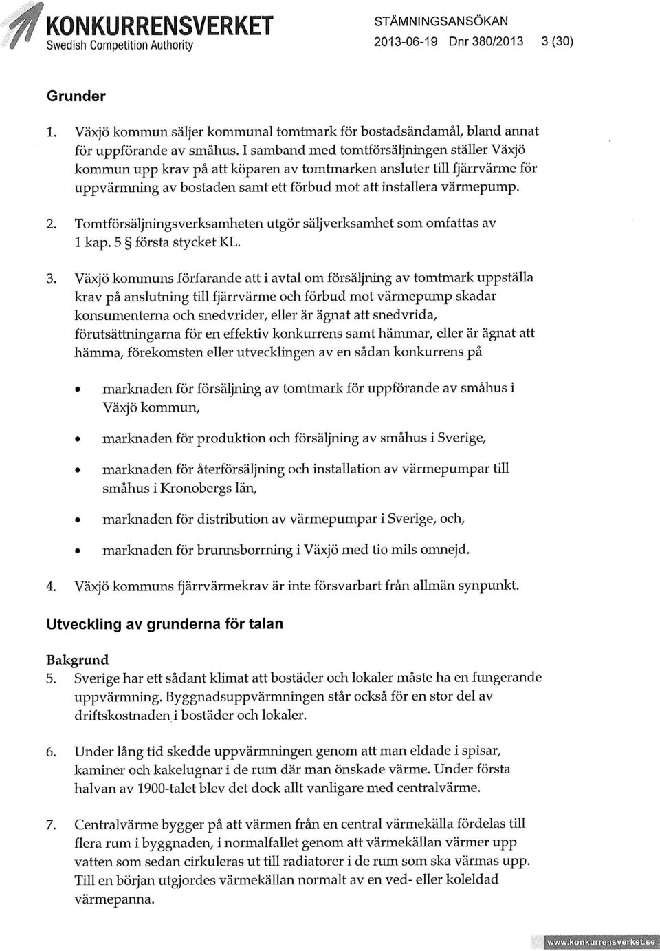 Tomtförsäljningsverksamheten utgör säljverksamhet som omfattas av 1 kap. 5 första stycket KL. 3.