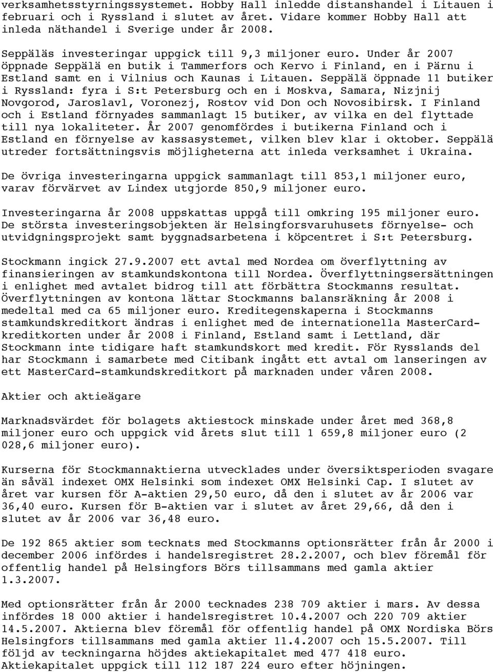Seppälä öppnade 11 butiker i Ryssland: fyra i S:t Petersburg och en i Moskva, Samara, Nizjnij Novgorod, Jaroslavl, Voronezj, Rostov vid Don och Novosibirsk.
