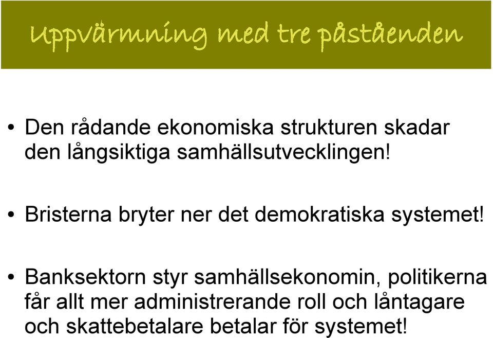 Bristerna bryter ner det demokratiska systemet!
