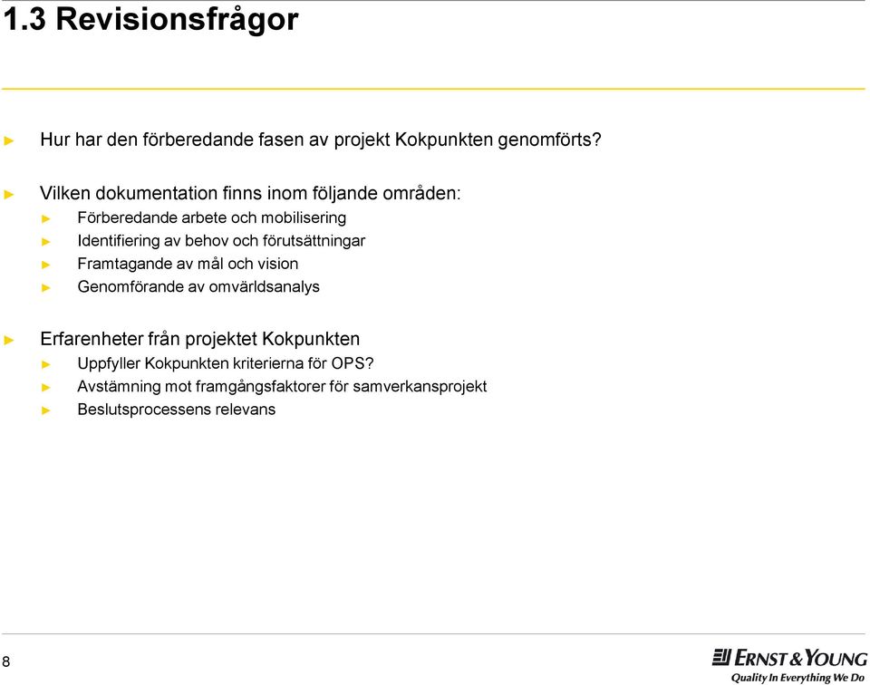 och förutsättningar Framtagande av mål och vision Genomförande av omvärldsanalys Erfarenheter från projektet