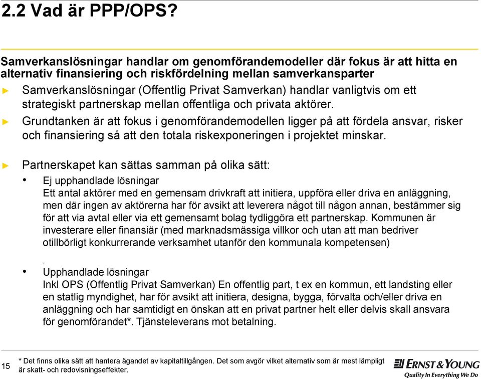 handlar vanligtvis om ett strategiskt partnerskap mellan offentliga och privata aktörer.