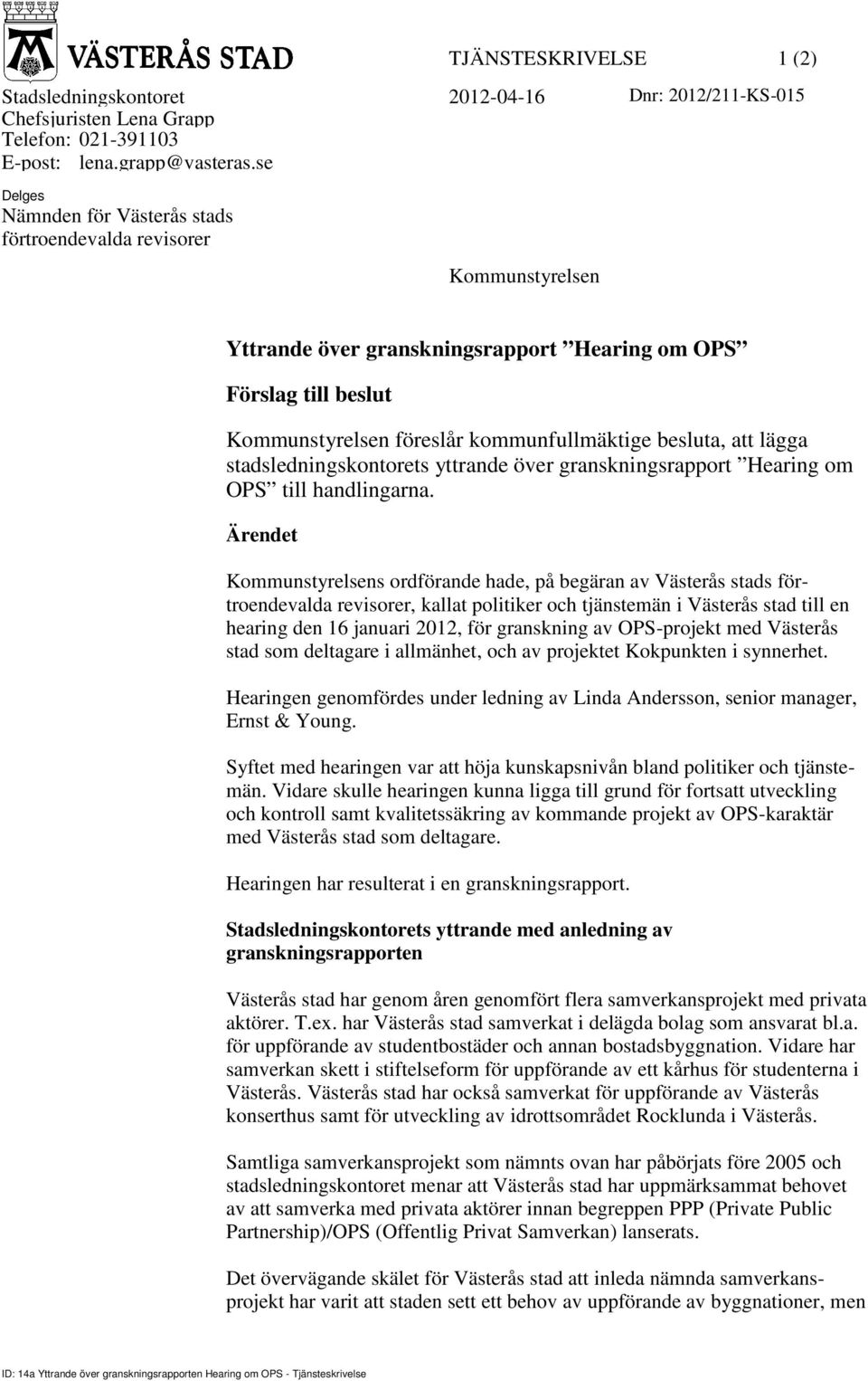 att lägga stadsledningskontorets yttrande över granskningsrapport Hearing om OPS till handlingarna.