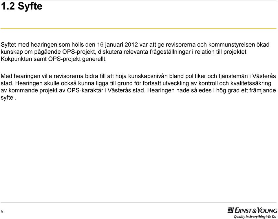 Med hearingen ville revisorerna bidra till att höja kunskapsnivån bland politiker och tjänstemän i Västerås stad.