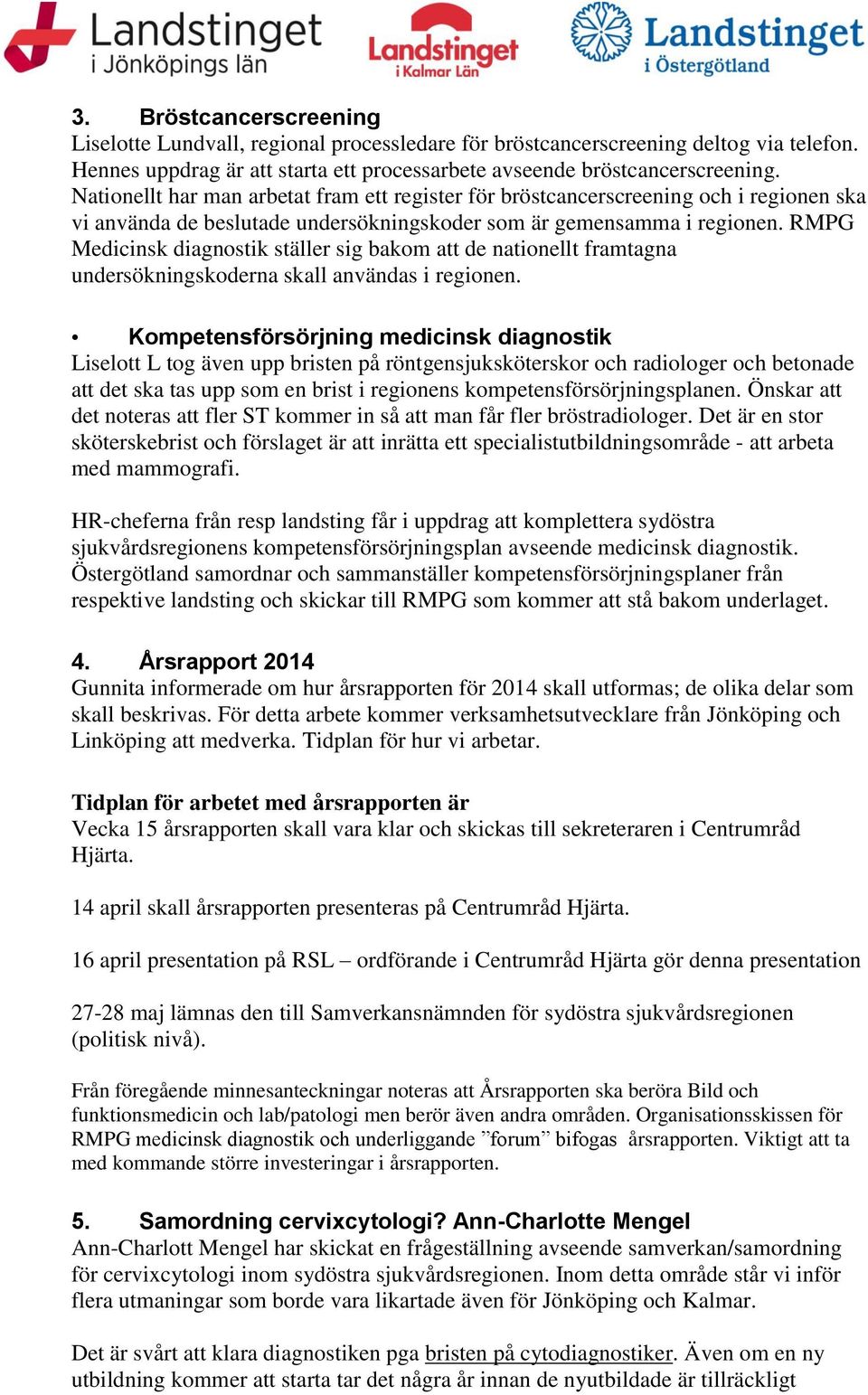 RMPG Medicinsk diagnostik ställer sig bakom att de nationellt framtagna undersökningskoderna skall användas i regionen.