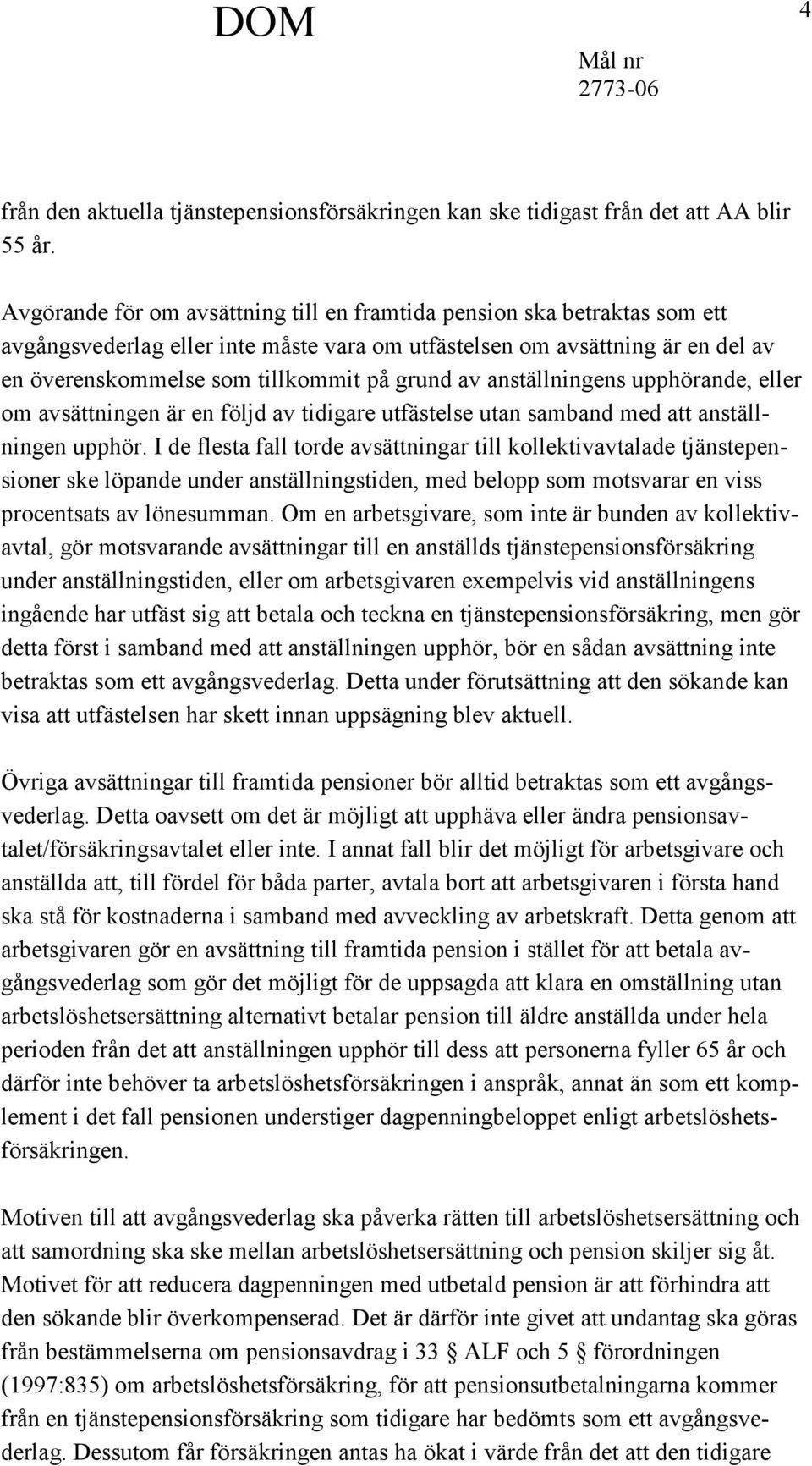 av anställningens upphörande, eller om avsättningen är en följd av tidigare utfästelse utan samband med att anställningen upphör.