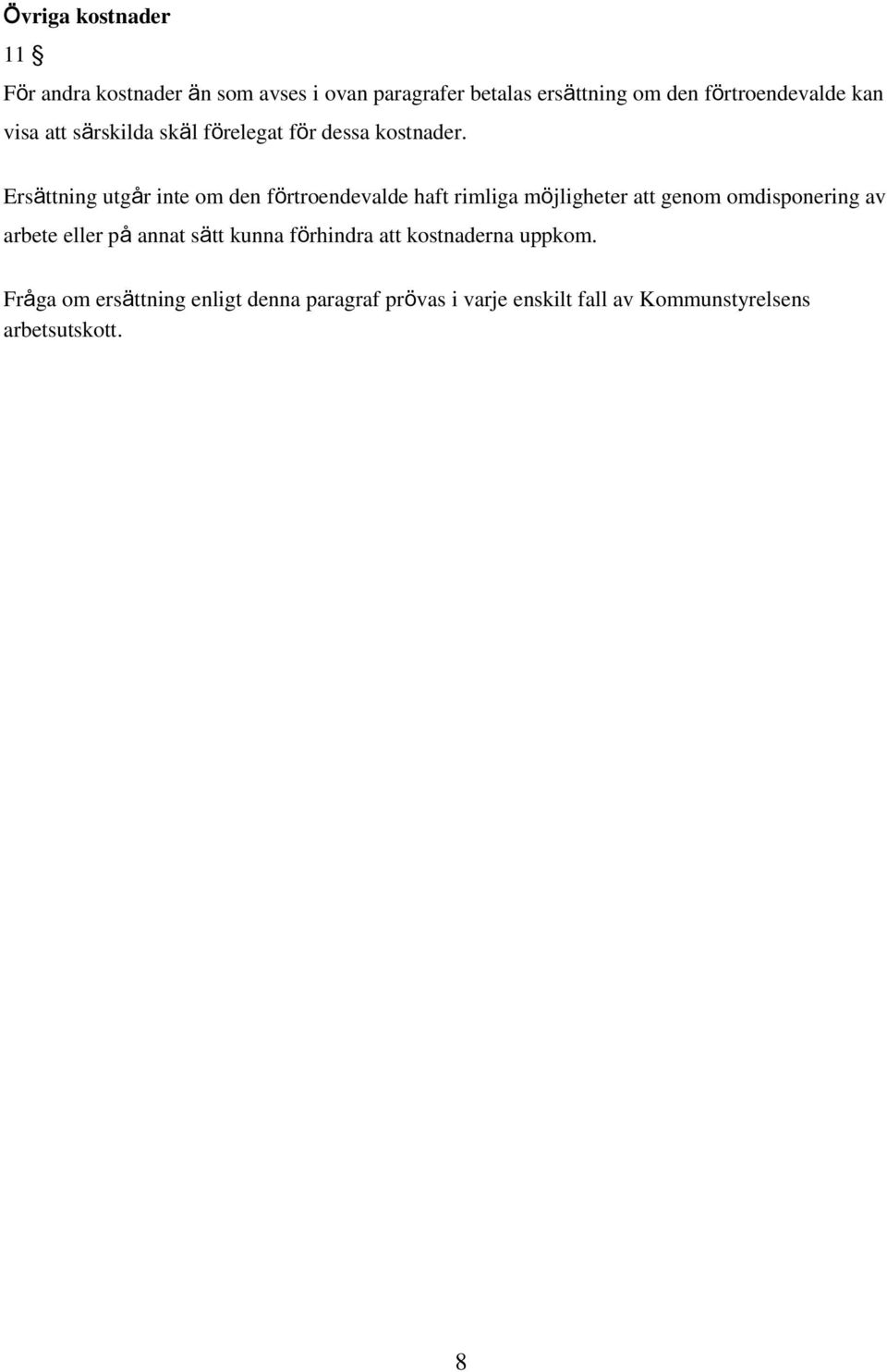 Ersättning utgår inte om den förtroendevalde haft rimliga möjligheter att genom omdisponering av arbete eller