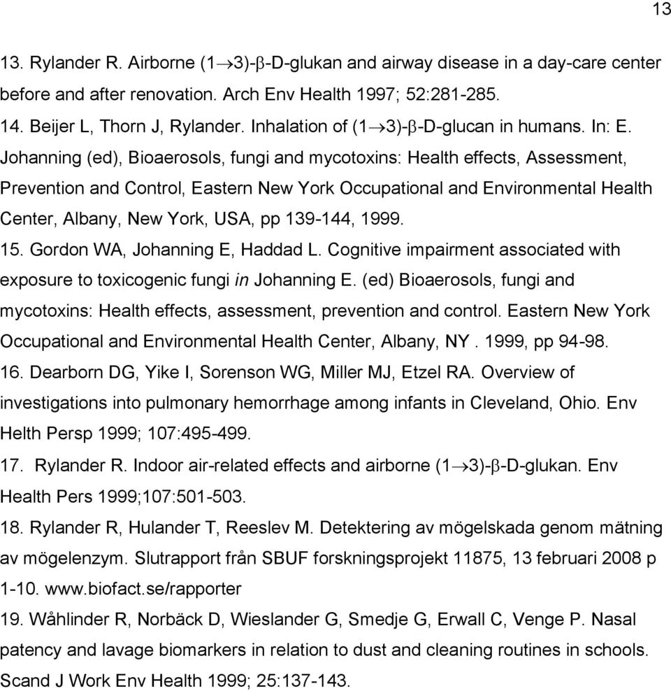 Johanning (ed), Bioaerosols, fungi and mycotoxins: Health effects, Assessment, Prevention and Control, Eastern New York Occupational and Environmental Health Center, Albany, New York, USA, pp