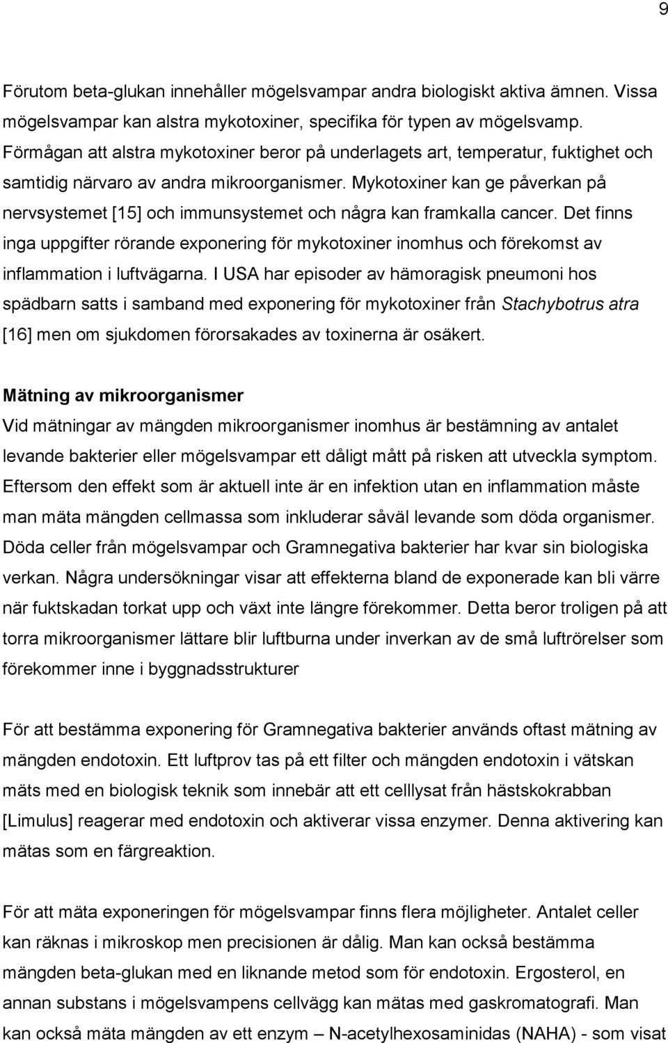 Mykotoxiner kan ge påverkan på nervsystemet [15] och immunsystemet och några kan framkalla cancer.