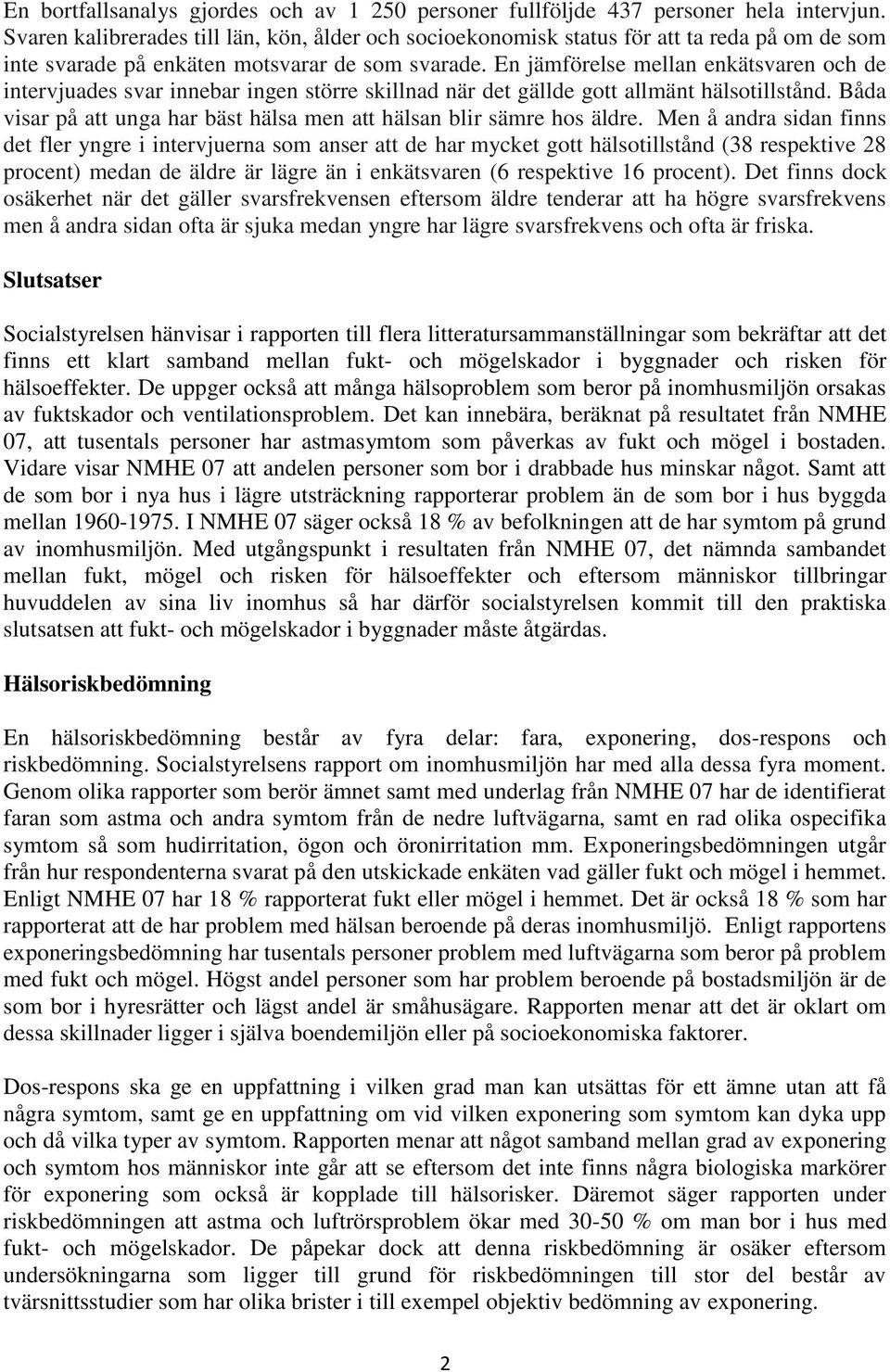 En jämförelse mellan enkätsvaren och de intervjuades svar innebar ingen större skillnad när det gällde gott allmänt hälsotillstånd.