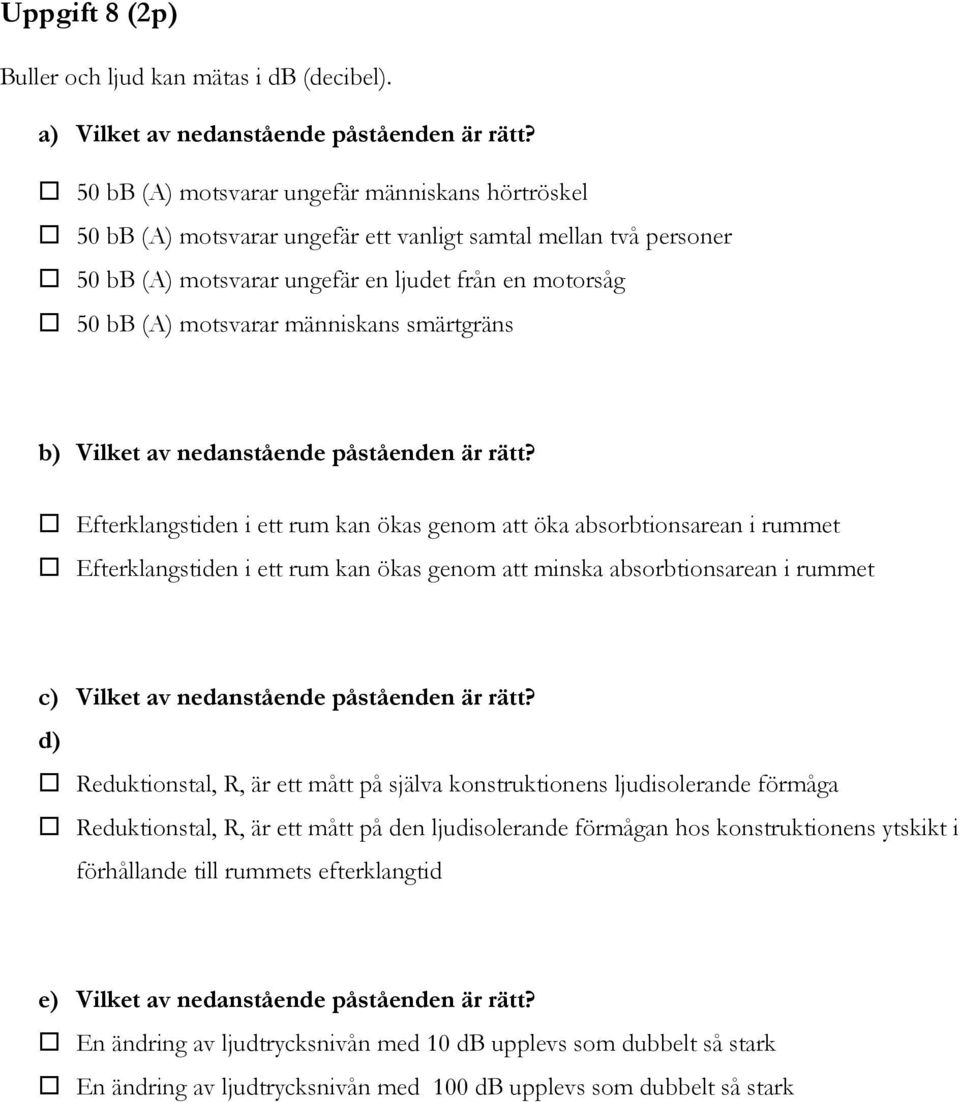 människans smärtgräns b) Vilket av nedanstående påståenden är rätt?