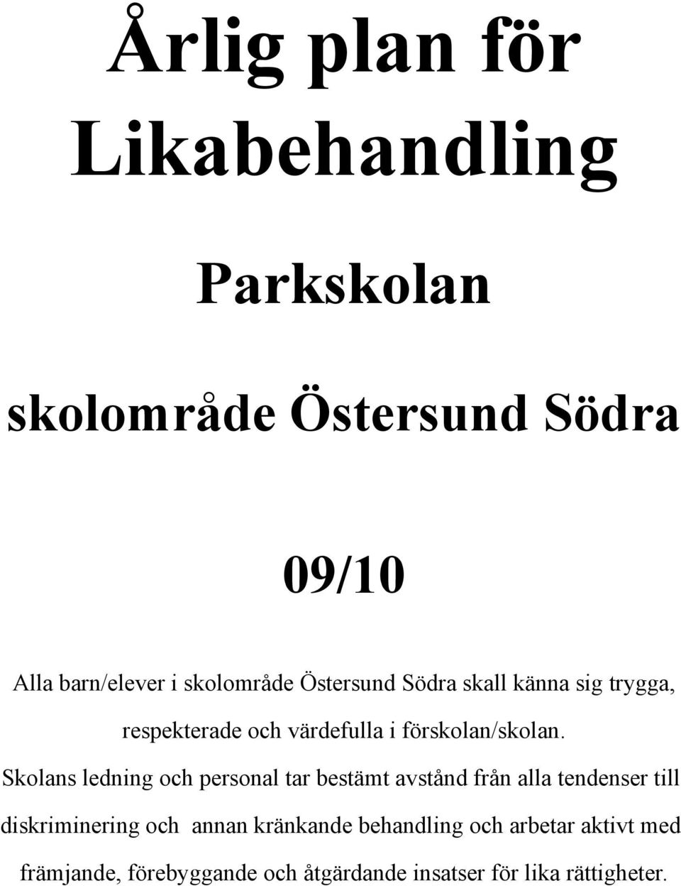 Skolans ledning och personal tar bestämt avstånd från alla tendenser till diskriminering och annan