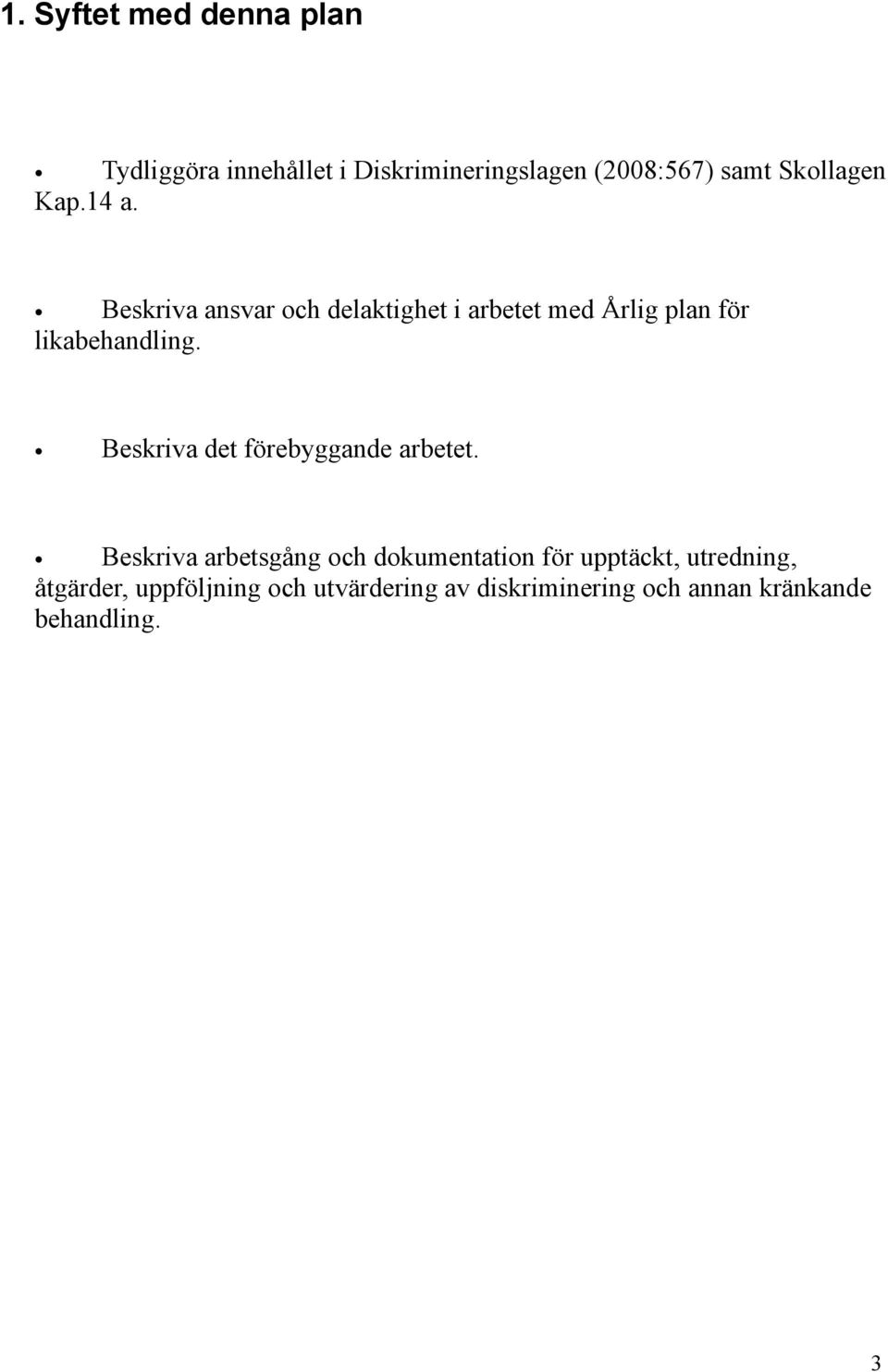 Beskriva ansvar och delaktighet i arbetet med Årlig plan för likabehandling.