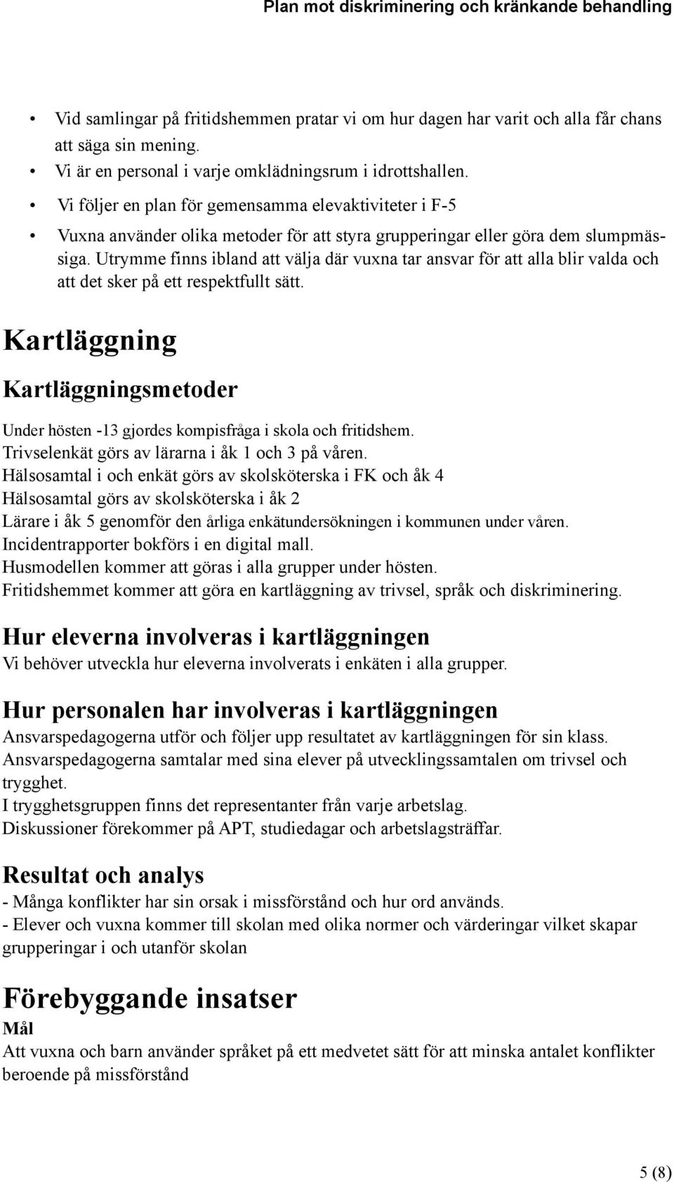 Utrymme finns ibland att välja där vuxna tar ansvar för att alla blir valda och att det sker på ett respektfullt sätt.