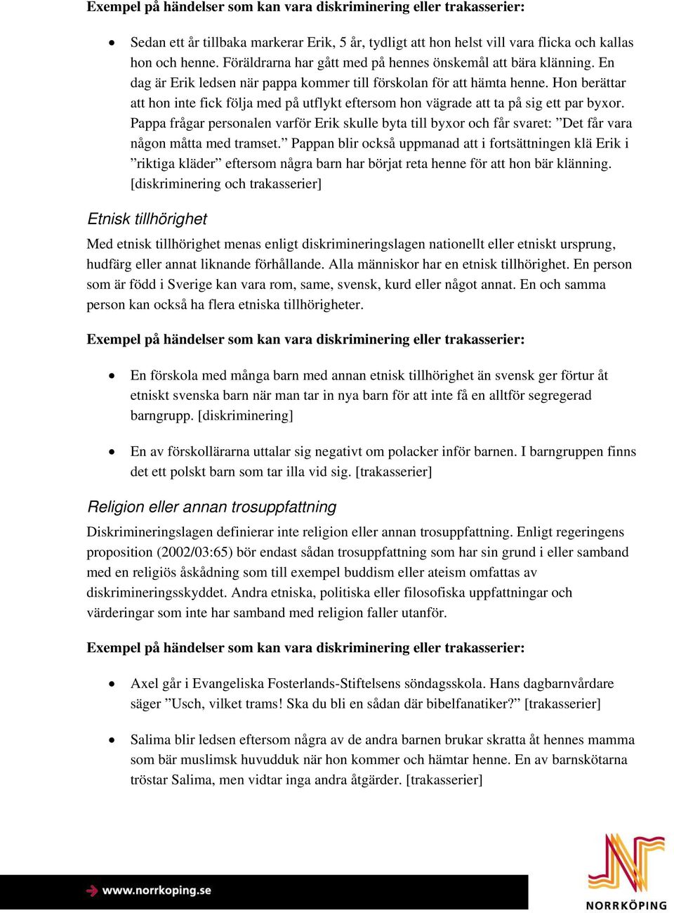 Hon berättar att hon inte fick följa med på utflykt eftersom hon vägrade att ta på sig ett par byxor.