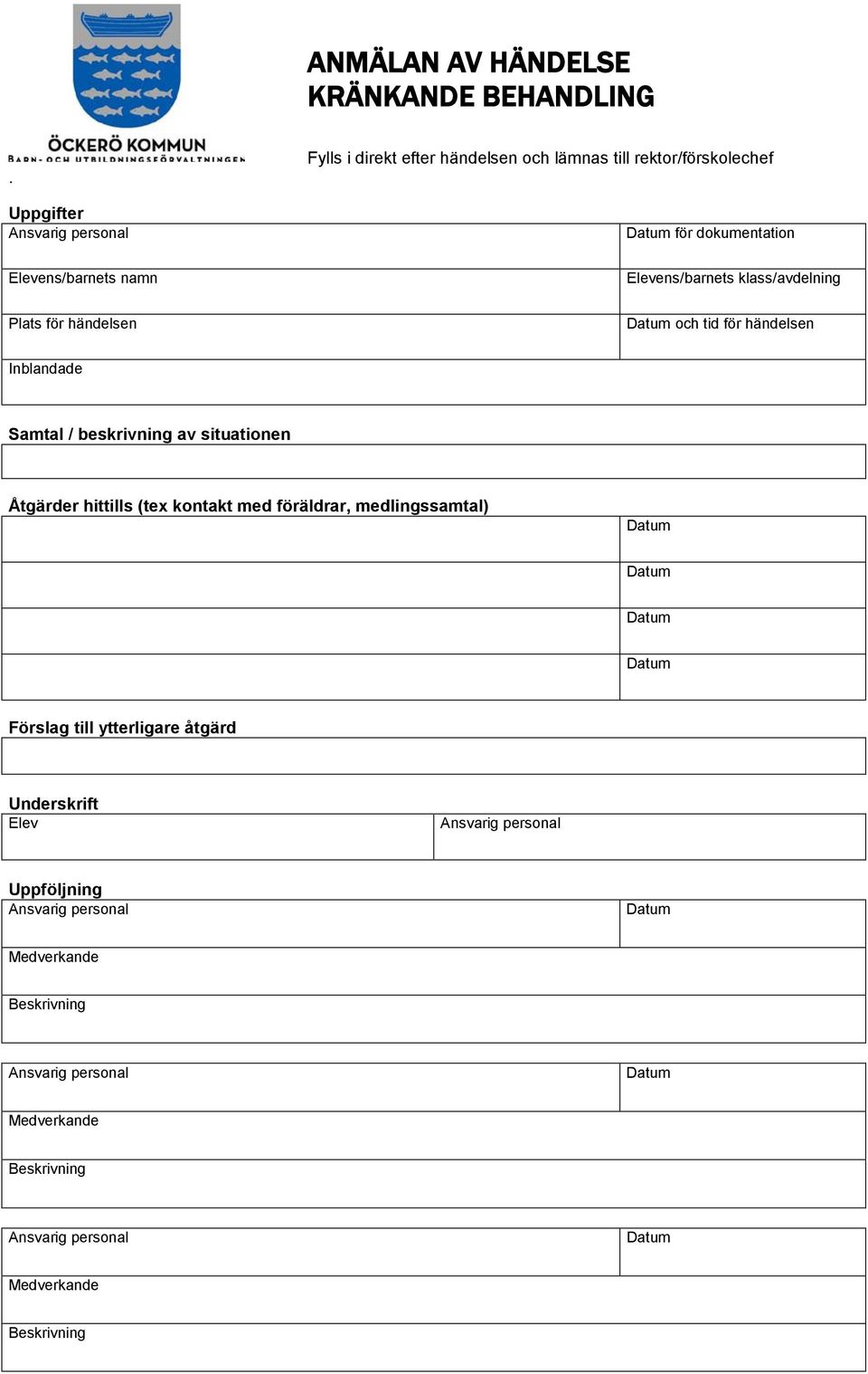 Elevens/barnets klass/avdelning Plats för händelsen Datum och tid för händelsen Inblandade Samtal / beskrivning av situationen Åtgärder hittills (tex