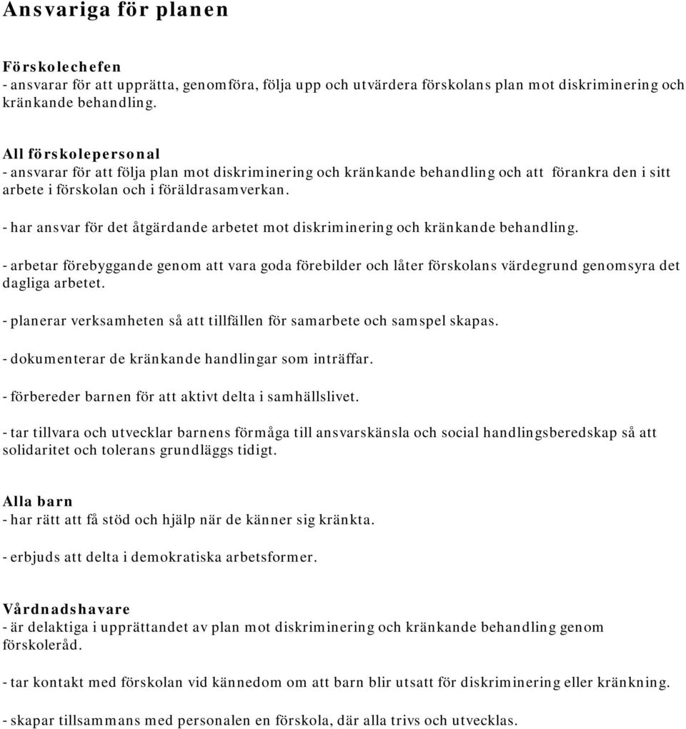 - har ansvar för det åtgärdande arbetet mot diskriminering och kränkande behandling.