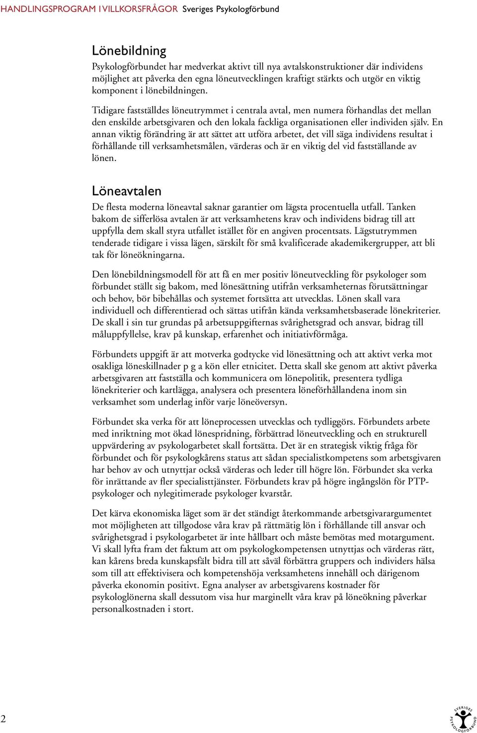 Tidigare fastställdes löneutrymmet i centrala avtal, men numera förhandlas det mellan den enskilde arbetsgivaren och den lokala fackliga organisationen eller individen själv.